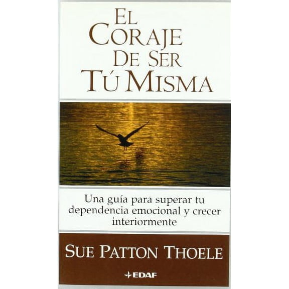 Pre-Owned El Coraje De Ser Tu Misma / The Courage to be Yourself: Una Guia para Superar tu Dependencia Emocional y Crecer Interiormente / A Women's Guide to ... 312 Paperback