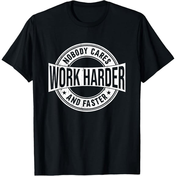 Nobody Cares Work Harder Faster Quote Unisex Short Sleeve Casual T-Shirt