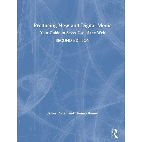 Producing New and Digital Media: Your Guide to Savvy Use of the Web, (Hardcover)