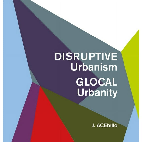 Disruptive Urbanism, Glocal Urbanity, (Paperback)