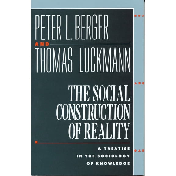 The Social Construction of Reality: A Treatise in the Sociology of Knowledge, (Paperback)