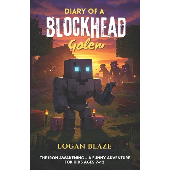 Diary of a Blockhead Golem: Book 1: The Iron Awakening - A Funny Adventure for Kids Ages 7-12, (Paperback)