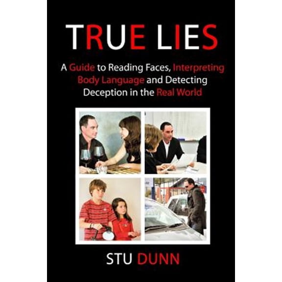 Pre-Owned True Lies: A Guide to Reading Faces, Interpreting Body Language and Detecting Deception in the Real World (Paperback)