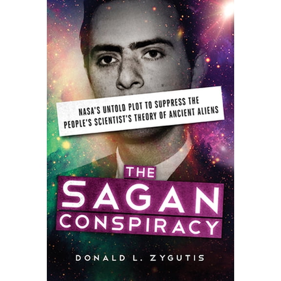 Pre-Owned The Sagan Conspiracy: Nasa's Untold Plot to Suppress the People's Scientist's Theory of Ancient Aliens (Paperback) 1632650584 9781632650580