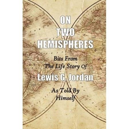 On Two Hemispheres : Bits from the Life Story of Lewis G.