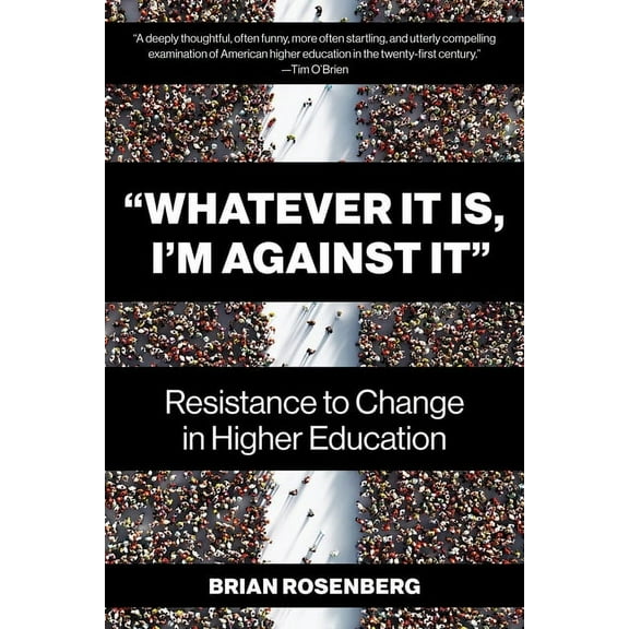 "Whatever It Is, I'm Against It": Resistance to Change in Higher Education, (Paperback)