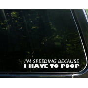 I'm Speeding Because I HAVE TO POOP! - 8-1/2"x 1-1/2" - Vinyl Die Cut Decal/ Bumper Sticker For Windows, Cars, Trucks, Laptops, Etc.,Sign Depot,SD1-9812