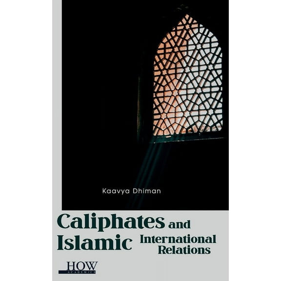 Caliphates and Islamic International Relations, (Hardcover)