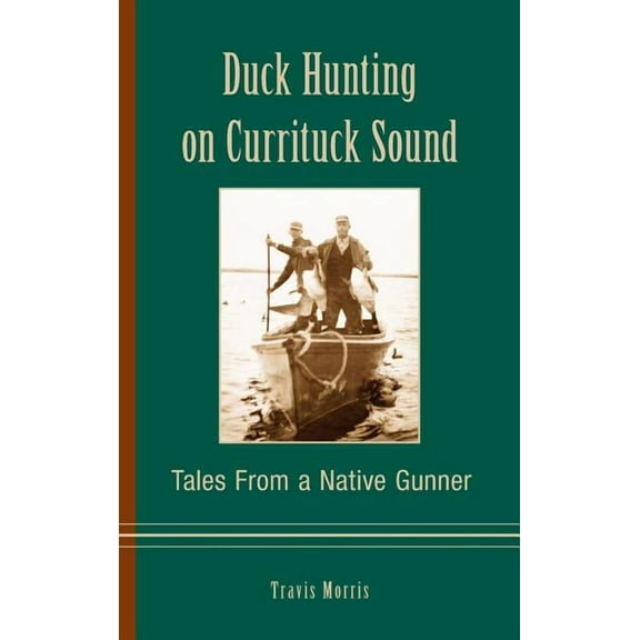 Duck Hunting on Currituck Sound: Tales from a Native Gunner (Hardcover)