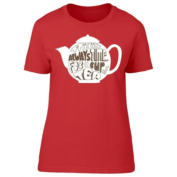 Always Time For A Tea, Design T-Shirt Women -Image by Shutterstock, Female XX-Large