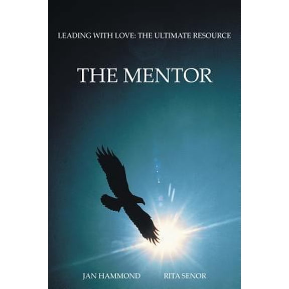 Pre-Owned The Mentor: Leading with Love: The Ultimate Resource (Paperback) 1491708484 9781491708484