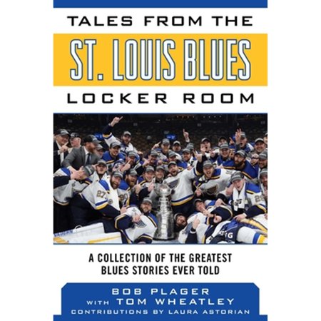 Pre-Owned Tales from the St. Louis Blues Locker Room: A Collection of the Greatest Blues Stories Ever Told (Hardcover) by Bob Plager Tom Wheatley Laura Astorian