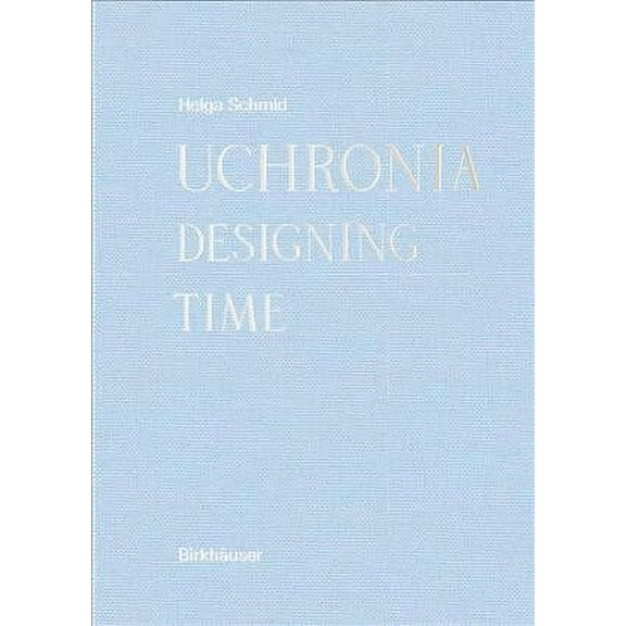 Board of International Research in Design: Uchronia: Designing Time (Hardcover)