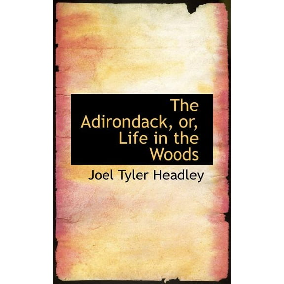 The Adirondack, Or, Life in the Woods (Paperback)