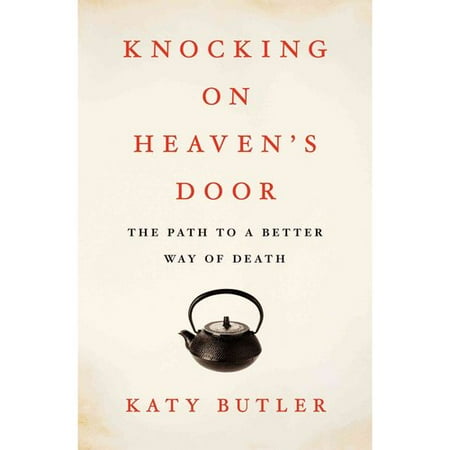 Knocking on Heaven's Door: The Path to a Better Way of Death