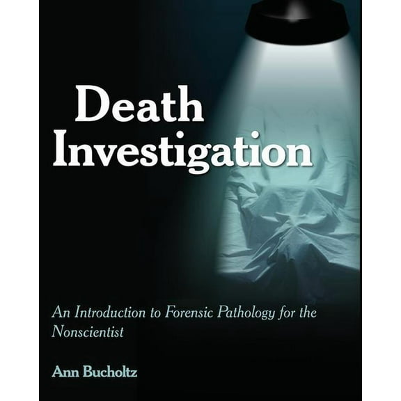 Death Investigation: An Introduction to Forensic Pathology for the Nonscientist, (Paperback)