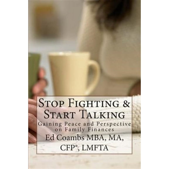 Stop Fighting & Start Talking: Gaining Peace and Perspective on Family Finances (Paperback)