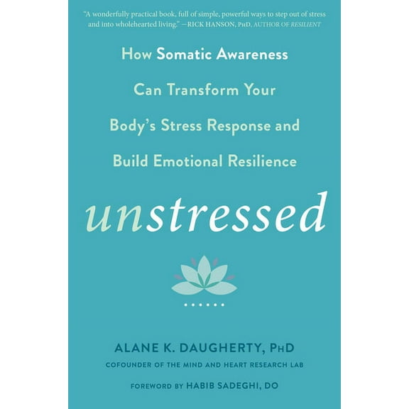 Unstressed: How Somatic Awareness Can Transform Your Body's Stress Response and Build Emotional Resilience, (Paperback)