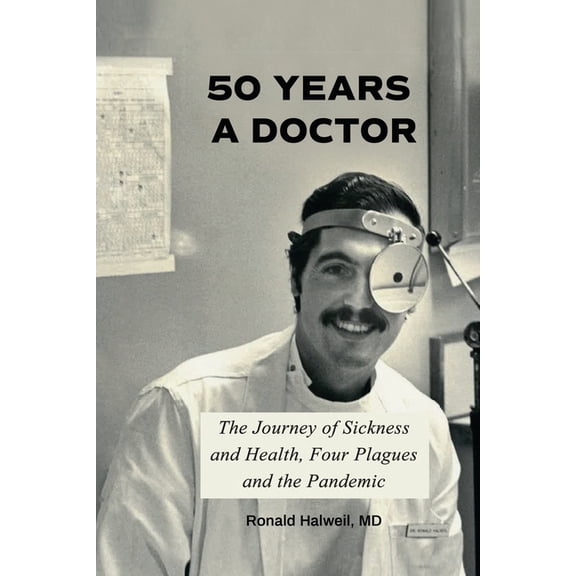 Fifty Years a Doctor: The Journey of Sickness and Health, Four Plagues and the Pandemic (Paperback)