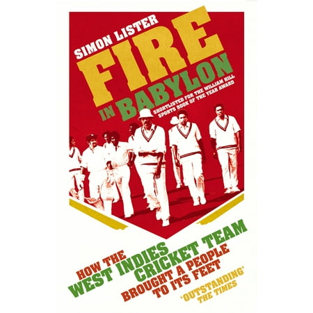 Fire in Babylon : How the West Indies Cricket Team Brought a People to its (Best West Indies Cricket Team)