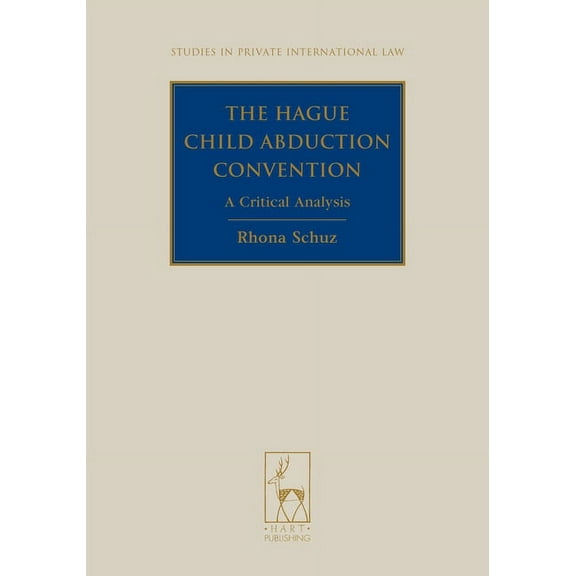 Studies in Private International Law The Hague Child Abduction Convention: A Critical Analysis, Book 13, (Hardcover)