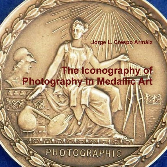 The Iconography of Photography in Medallic Art (Paperback)