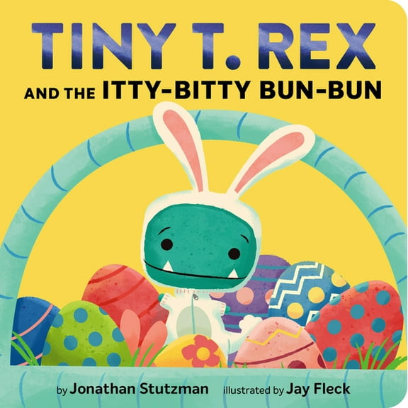 Tiny T Rex Tiny T. Rex and the Itty-Bitty Bun-Bun: An Easter and Springtime Story, (Board Book)