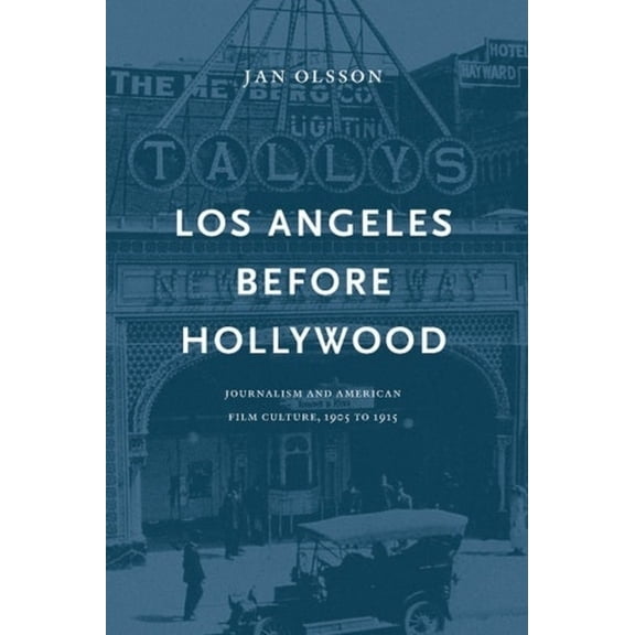National Library of Sweden Los Angeles Before Hollywood: Journalism and American Film Culture, 1905 to 1915, (Hardcover)