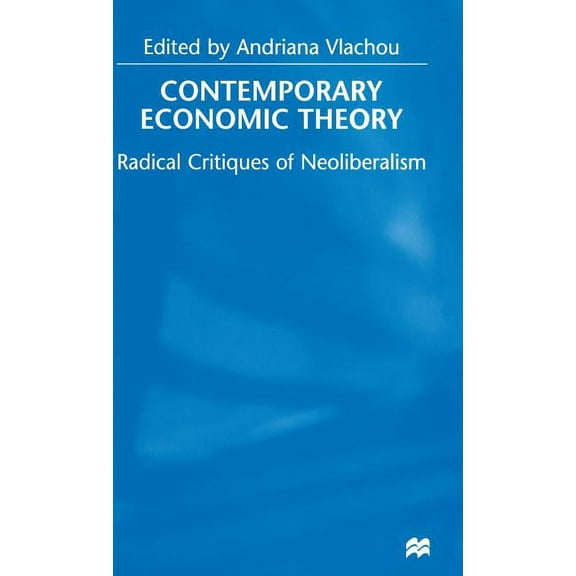Contemporary Economic Theory: Radical Critiques of Neoliberalism, (Hardcover)