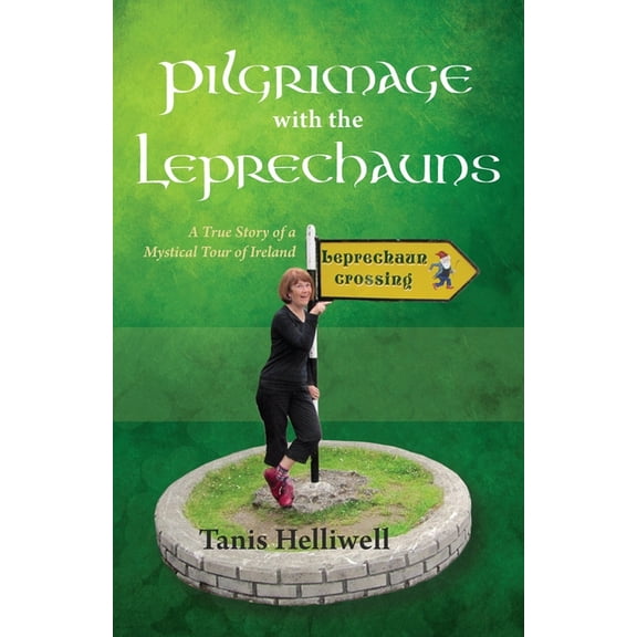 Pilgrimage with the Leprechauns: A True Story of a Mystical Tour of Ireland, (Paperback)