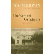 Unframed Originals: Recollections (Paperback) by W S Merwin