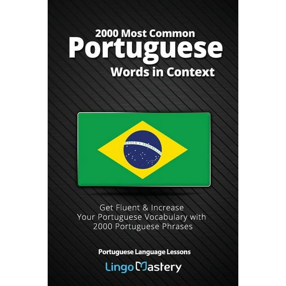 Portuguese Language Lessons: 2000 Most Common Portuguese Words in Context: Get Fluent & Increase Your Portuguese Vocabulary with 2000 Portuguese Phrases (Paperback)