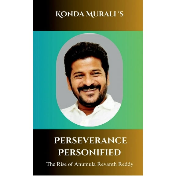 Perseverance Personified: The Rise of Anumula Revanth Reddy, (Paperback)