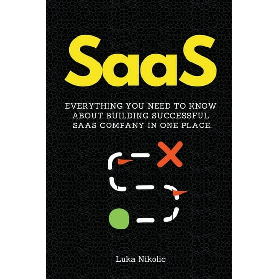 SaaS: Everything You Need to Know About Building Successful SaaS Company in One Place., (Paperback)