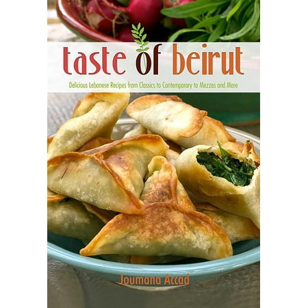 Taste of Beirut : 175+ Delicious Lebanese Recipes from Classics to Contemporary to Mezzes and