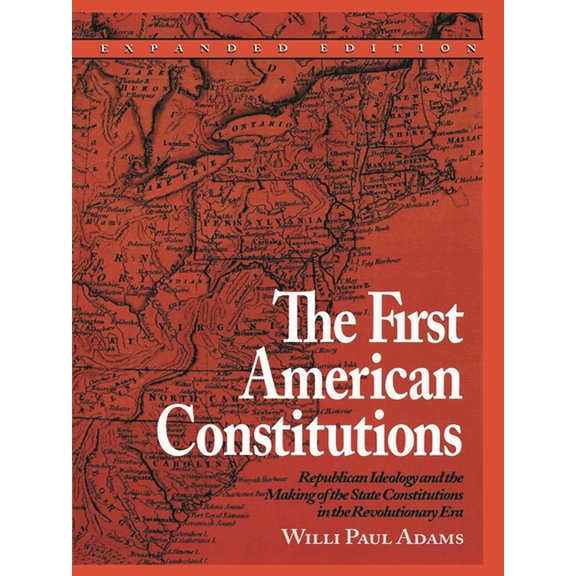 The First American Constitutions: Republican Ideology and the Making of the State Constitutions in the Revolutionary Era, (Paperback)