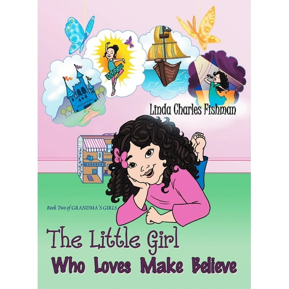 The Little Girl Who Loves Make Believe: Book Two of Grandma's Girls, (Hardcover)