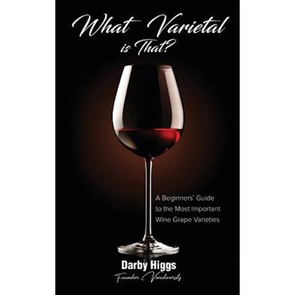 Pre-Owned What Varietal Is That?: A Beginners' Guide to the Most Important Wine Grape Varieties