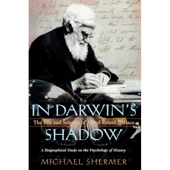 In Darwin's Shadow: The Life and Science of Alfred Russel Wallace: A Biographical Study on the Psychology of History, (Paperback)