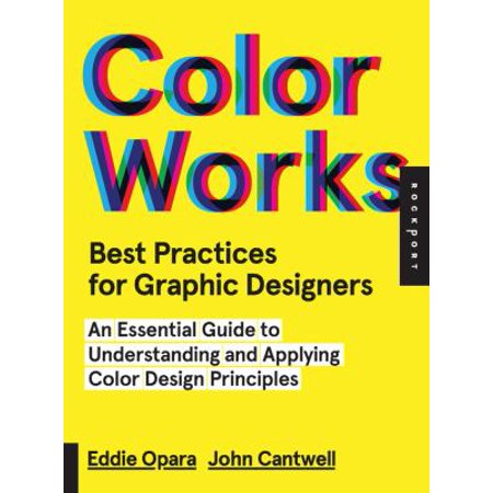Color Works: Best Practices for Graphic Designers: An Essential Guide to Understanding and Applying Color Design Principles