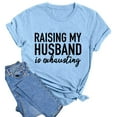 thumbnail image 4 of Zylarhe Womens T Shirts Funny Saying Women's T-Shirt Raising My Husband is Exhausting Graphic Print Casual Short Sleeve Tee Comfortable Round Neck Top for Daily Wear, 4 of 4