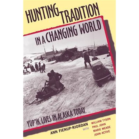 Pre-Owned Hunting Tradition in a Changing World: Yup'ik Lives in Alaska Today Paperback