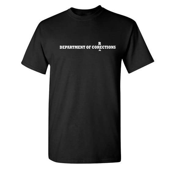 Departments of Corrections Sarcastic Humor Graphic Novelty Funny Tall T Shirt