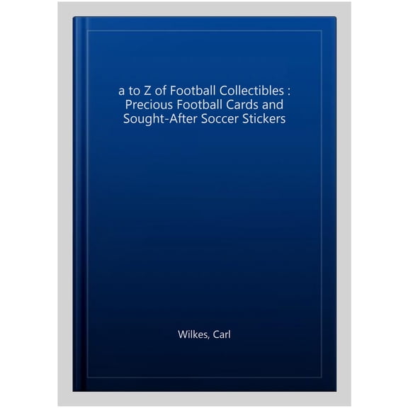 Pre-Owned A to Z of Football Collectibles : Priceless Cigarette Cards and Sought-After Soccer Stickers (Hardcover)