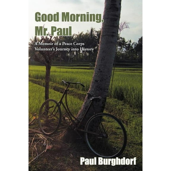 Good Morning, Mr. Paul: A Memoir of a Peace Corps Volunteer's Journey Into History, (Paperback)