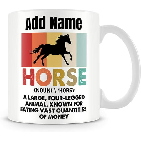 

Funny Horse Mug Personalised Gift - Horse (Noun) A Large Four - Legged Animal Known for Eating Vast Quantities of Money.