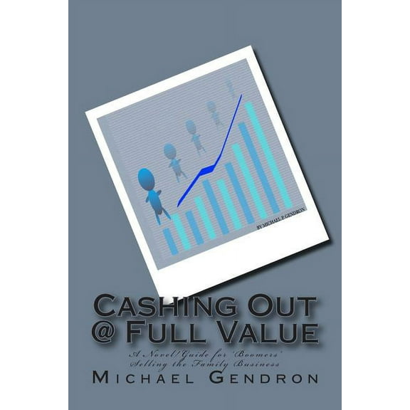 Cashing Out @ Full Value: A Novel/Guide for 'Boomers' Selling the Family Business (Paperback)