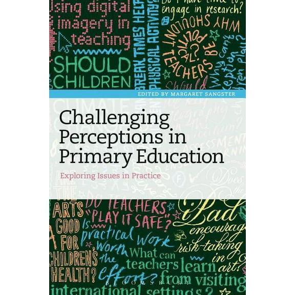 Challenging Perceptions in Primary Education: Exploring Issues in Practice, (Paperback)