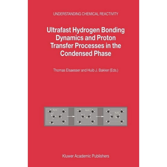 Understanding Chemical Reactivity Ultrafast Hydrogen Bonding Dynamics and Proton Transfer Processes in the Condensed Phase, Book 23, (Paperback)