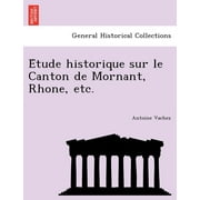 E Tude Historique Sur Le Canton de Mornant, Rhone, Etc. (Paperback)